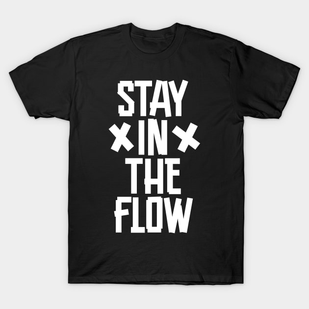 stay in the flow T-Shirt by thecave85